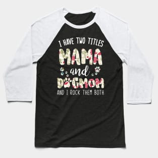 I have two titles Mama and dog mom Baseball T-Shirt